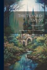 The Turned-into's: Jane Elizabeth Discovers The Garden Folk af Elizabeth Gordon