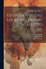 Saggio filosofico di Gio. Locke su l'umano intelletto; Volume 2 af Francesco Soave