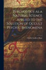 Psychology as a Natural Science Applied to the Solution of Occult Psychic Phenomena af Charles Godlove Raue