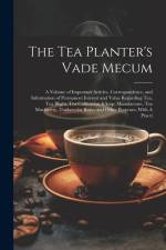 The Tea Planter's Vade Mecum: A Volume of Important Articles, Correspondence, and Information of Permanent Interest and Value Regarding tea, tea Bli af Anonymous