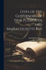 Lives of the Governors of New Plymouth and Massachusetts Bay af Jacob Bailey Moore