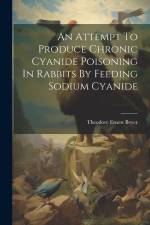 An Attempt To Produce Chronic Cyanide Poisoning In Rabbits By Feeding Sodium Cyanide af Theodore Ernest Beyer