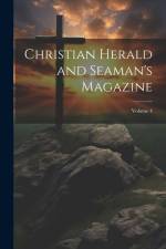 Christian Herald and Seaman's Magazine; Volume 4 af Anonymous