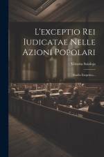 L'exceptio Rei Iudicatae Nelle Azioni Popolari: Studio Esegetico... af Vittorio Scialoja