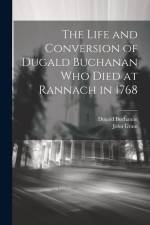 The Life and Conversion of Dugald Buchanan who died at Rannach in 1768 af Dugald Buchanan