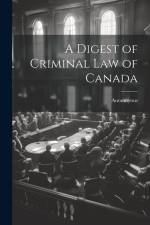 A Digest of Criminal Law of Canada af Anonmyous