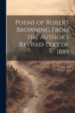 Poems of Robert Browning From the Author's Revised Text of 1889 af Anonymous