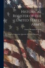 Historical Register of the United States Army: From Its Organization, September 29, 1789, to September 29, 1889 af Francis Bernard Heitman