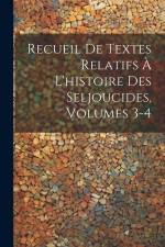 Recueil De Textes Relatifs À L'histoire Des Seljoucides, Volumes 3-4 af Anonymous