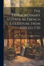 The Extraordinary Voyage in French Literature From 1700 to 1720 af Geoffroy Atkinson