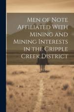 Men of Note Affiliated With Mining and Mining Interests in the Cripple Creek District af Anonymous