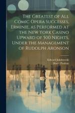 The Greatest of all Comic Opera Successes, Erminie, as Performed at the New York Casino Upward of 500 Nights, Under the Management of Rudolph Aronson af Harry Paulton