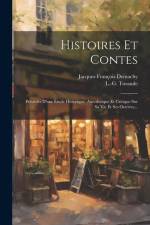 Histoires Et Contes: Précédés D'une Étude Historique, Anecdotique Et Critique Sur Sa Vie Et Ses Oeuvres... af Jacques-Francois Demachy