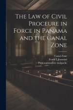 The law of Civil Proceure in Force in Panama and the Canal Zone af Canal Zone