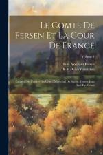 Le comte de Fersen et la cour de France: Extraits des papiers du grand maréchal du Suède, comte Jean Axel de Fersen; Volume 1 af Hans Axel von Fersen