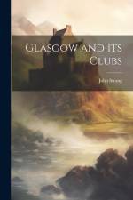 Glasgow and its Clubs af John Strang