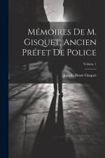 Mémoires de M. Gisquet, ancien préfet de police; Volume 1 af Joseph-Henri Gisquet