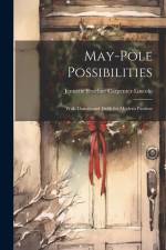 May-pole Possibilities: With Dances and Drills for Modern Pastime af Jennette Emeline Carpenter Lincoln