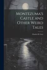 Montezuma's Castle and Other Weird Tales af Charles B. Cory