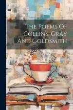 The Poems Of Collins, Gray And Goldsmith af Anonymous