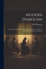 Modern Diabolism; Commonly Called Modern Spiritualism; With new Theories of Light, Heat, Electricity, and Sound af M. J. Williamson