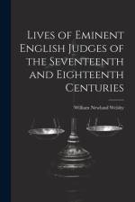 Lives of Eminent English Judges of the Seventeenth and Eighteenth Centuries af William Newland Welsby