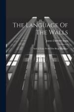 The Language Of The Walls: And A Voice From The Shop Windows af James Dawson Burn
