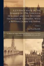 A Journey Made in the Summer of 1794, Through Holland and the Western Frontier of Germany, With a Return Down the Rhine; to Which are Added, Observati af Ann Ward Radcliffe