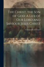 The Christ, the son of God: A Life of our Lord and Saviour Jesus Christ: 1 af Constant Henri Fouard