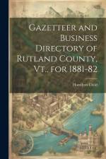 Gazetteer and Business Directory of Rutland County, Vt., for 1881-82 af Hamilton Child