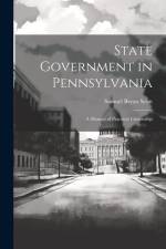 State Government in Pennsylvania; a Manual of Practical Citizenship af Samuel Bryan Scott