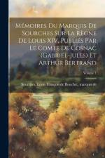 Mémoires du marquis de Sourches sur la règne de Louis XIV, publiés par le comte de Cosnac (Gabriel-Jules) et Arthur Bertrand; Volume 1 af Louis François de Bouchet Ma Sourches
