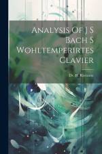 Analysis Of J S Bach S Wohltemperirtes Clavier af H. Riemann