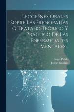 Lecciones Orales Sobre Las Frenopatías Ó Tratado Teórico Y Practico De Las Enfermedades Mentales... af Joseph Guislain