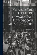 Voyages Très Curieux Et Très Renommez Faits En Moscovie, Tartarie, Et Perse af Adam Olearius