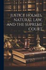 Justice Holmes, Natural Law, and the Supreme Court af Anonymous
