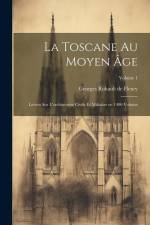 La Toscane au moyen âge; lettres sur l'architecture civile et militaire en 1400 Volume; Volume 1 af Georges Rohault De Fleury