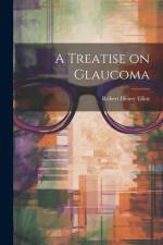 A Treatise on Glaucoma af Robert Henry Elliot