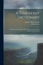 A Thackeray Dictionary; the Characters and Scenes of the Novels and Short Stories Alphabetically Arranged af Isadore Gilbert Mudge