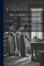 Motherly Talks. The Home; how to Make and Keep It af Eunice White Bullard Beecher