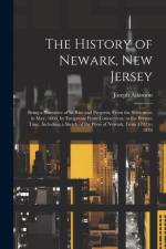 The History of Newark, New Jersey: Being a Narrative of its Rise and Progress, From the Settlement in May, 1666, by Emigrants From Connecticut, to the af Atkinson Joseph