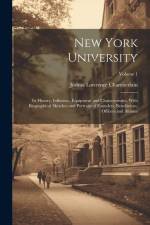 New York University: Its History, Influence, Equipment and Characteristics, With Biographical Sketches and Portraits of Founders, Benefacto af Joshua Lawrence Chamberlain