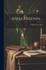 Anna Karenin .. af Leo Graf Tolstoy