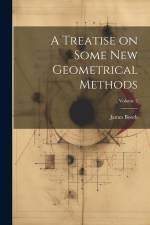 A Treatise on Some new Geometrical Methods; Volume 2 af James Booth