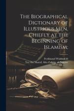 The biographical dictionary of illustrious men, chiefly at the beginning of Islamism; af Ferdinand Wustenfeld
