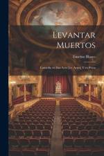 Levantar muertos: Comedia en dos acto [i.e. actos] y en prosa af Eusebio Blasco