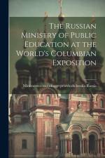 The Russian Ministry of Public Education at the World's Columbian Exposition af Ministersteo Narodnogo Prosvi Russia