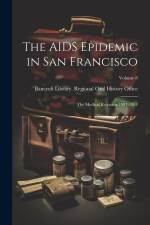 The AIDS Epidemic in San Francisco: The Medical Response 1981-1984; Volume 8 af Bancroft Library Regional Oral History