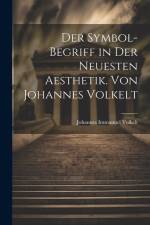 Der Symbol-begriff in der Neuesten Aesthetik. Von Johannes Volkelt af Johannes Immanuel Volkelt