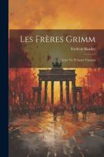Les Frères Grimm: Leur Vie Et Leurs Travaux af Frederic Baudry